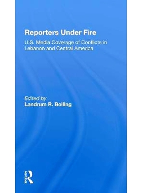 预订 Reporters Under Fire: U.s. Media Coverage Of Conflicts In Lebanon And Central America 记者遭到抨击：美国媒体对黎巴