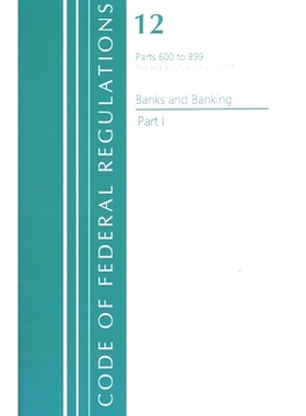 预订 Code of Federal Regulations, Title 12 Banks and Banking 600-899, Revised as of January 1, 2021: Part 1 联邦法规：Ti