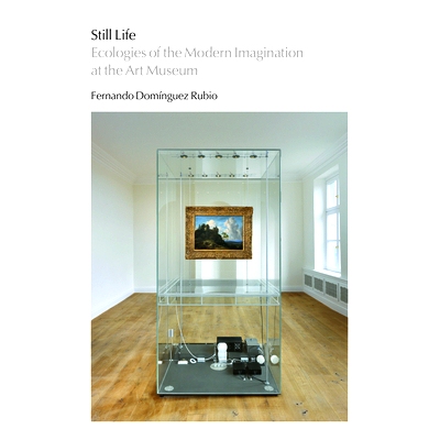 预订 Still Life: Ecologies of the Modern Imagination at the Art Museum 静物:艺术博物馆现代想象的生态: 9780226713922
