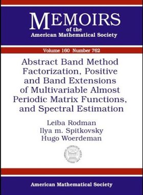 【预售】Abstract Band Method via Factorization, Positive and Band Extensions of Multivariable Almost Periodic Matr...