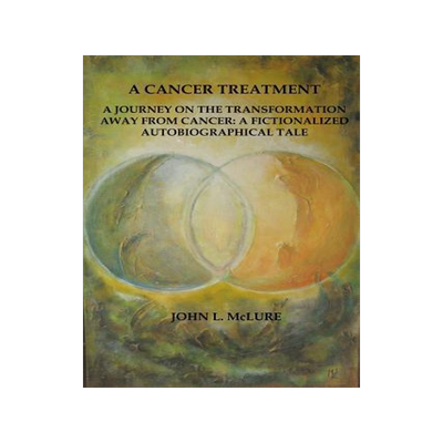 [预订]A Cancer Treatment: A Journey on the Transformation away from Cancer: A Fictionalized Autobiographic 9780578174686