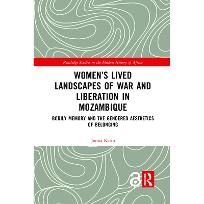预订 Women’s Lived Landscapes of War and Liberation in Mozambique: Bodily Memory and the Gendered Aesthetics of Belongi