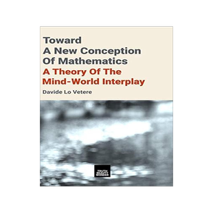 [预订]Toward a New Conception of Mathematics: A Theory of the Mind-World Interplay 9781916502000