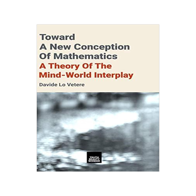 [预订]Toward a New Conception of Mathematics: A Theory of the Mind-World Interplay 9781916502000