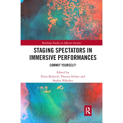 预订 Staging Spectators in Immersive Performances: Commit Yourself! 让观众身临其境地表演：奉献自己！: 9780367729295