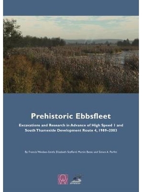 预订 Prehistoric Ebbsfleet: Excavations and Research in Advance of High Speed 1 and South Thameside Development Route 4,