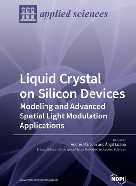 【预订】Liquid Crystal on Silicon Devices: Modeling and Advanced Spatial Light Modulation Applications
