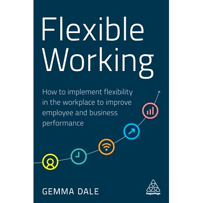 预订 Flexible Working: How to Implement Flexibility in the Workplace to Improve Employee and Business Performance: 97817