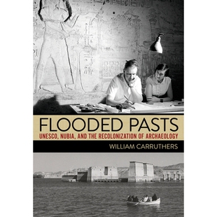 预订 Flooded Pasts: UNESCO, Nubia, and the Recolonization of Archaeology 泛滥的过去：联合国教科文组织、努比亚和考古学的