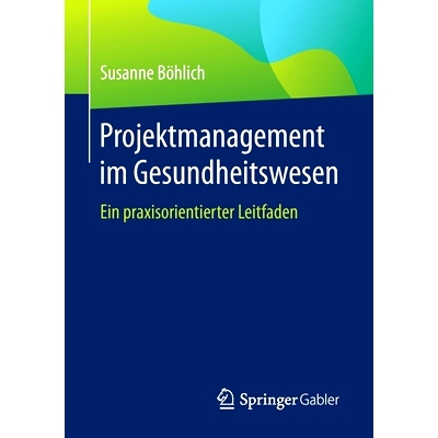 预订 Projektmanagement im Gesundheitswesen: Ein praxisorientierter Leitfaden: 9783658348663