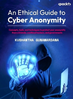 预订 An Ethical Guide to Cyber Anonymity: Concepts, tools, and techniques to protect your anonymity from criminals, unet