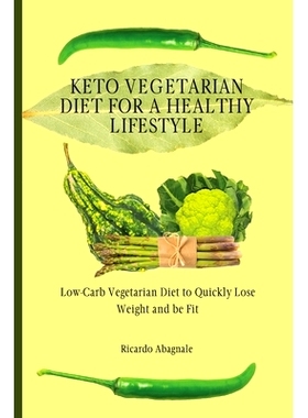 预订 Keto Vegetarian Diet for a Healthy Lifestyle: Low-Carb Vegetarian Diet to Quickly Lose Weight and be Fit