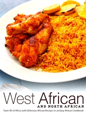 预订 West African and North African: Taste All of Africa with Delicious African Recipes in an Easy African Cookbook: 978