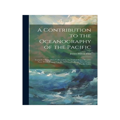 [预订]A Contribution to the Oceanography of the Pacific: Compiled From Data Collected by the United States 9781020366437