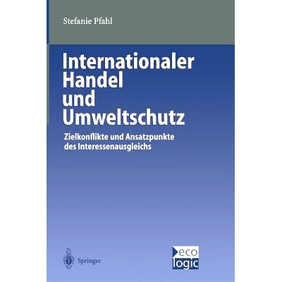 预订 Internationaler Handel und Umweltschutz: Zielkonflikte und Ansatzpunkte des Interessenausgleichs: 9783642631672