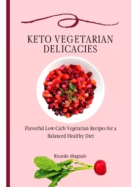 预订 Keto Vegetarian Delicacies: Flavorful Low-Carb Vegetarian Recipes for a Balanced Healthy Diet