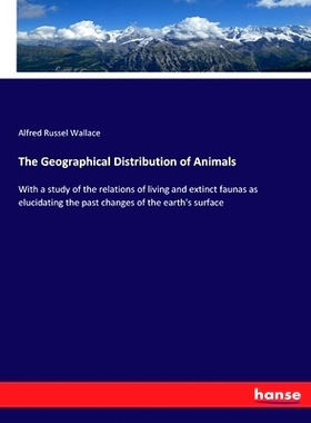 预订 The Geographical Distribution of Animals: With a study of the relations of living and extinct faunas as elucidating