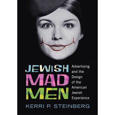 预订 Jewish Mad Men: Advertising and the Design of the American Jewish Experience 犹太疯子：美国犹太的广告和设计: 978081