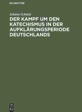 【预订】Der Kampf um den Katechismus in der Aufklärungsperiode Deutschlands 9783486765977