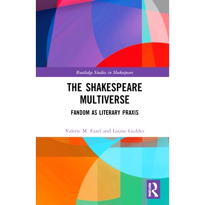 预订 The Shakespeare Multiverse: Fandom as Literary Praxis 莎士比亚多元宇宙：作为文学实践的狂热: 9780367257347