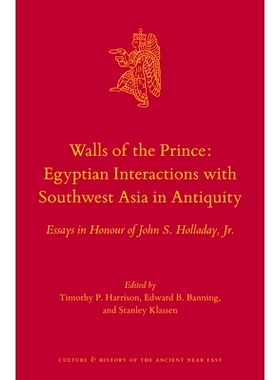 预订 Walls of the Prince: Egyptian Interactions with Southwest Asia in Antiquity: Essays in Honour of John S. Holladay,