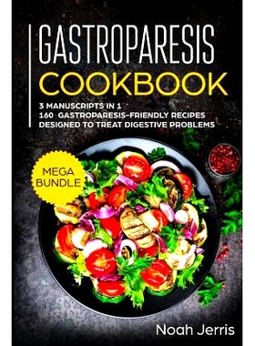 预订 Gastroparesis Cookbook: MEGA BUNDLE - 3 Manuscripts in 1 - 160+ Gastroparesis -friendly recipes designed to treat d