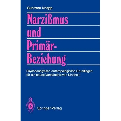 预订 Narzißmus und Primärbeziehung: Psychoanalytisch-anthropologische Grundlagen für ein neues Verständnis von Kindh