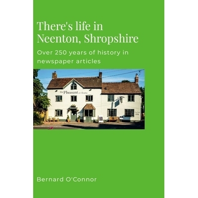 预订 There’s Life in Neenton, Shropshire: Over 250 years of history in newspaper articles: 9781445779485