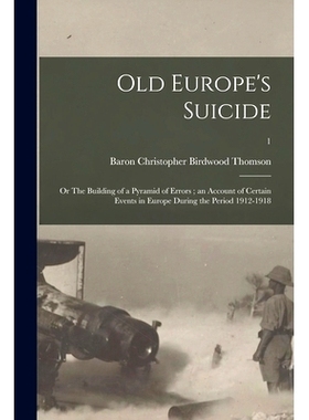 预订 Old Europe’s Suicide: or The Building of a Pyramid of Errors; an Account of Certain Events in Europe During the Pe