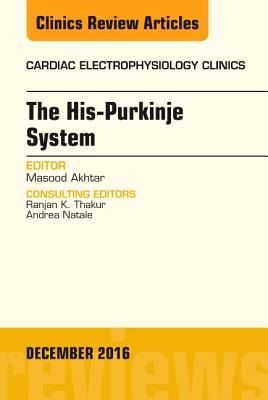 【预订】Pathophysiology of Human His-Purkinje System, An Issue of Cardiac Electrophysiology Clinics