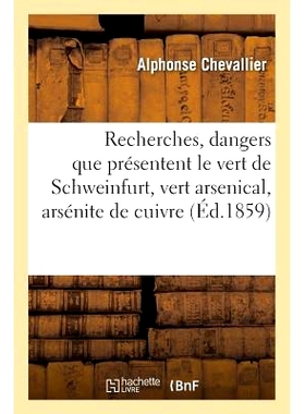 预订 Recherches: Les Dangers Que Présentent Le Vert de Schweinfurt, Vert Arsenical, Arsénite de Cuivre 研究：施韦因富
