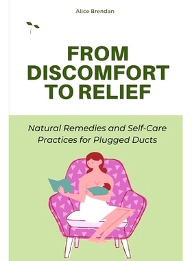 预订 From Discomfort to Relief: Natural Remedies and Self-Care Practices for Plugged Ducts: 9798322592556