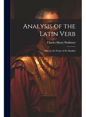 预订 Analysis of the Latin Verb: Illus. by the Forms of the Sanskrit: 9781022187399