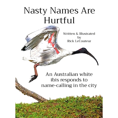 预订 Nasty Names Are Hurtful: An Australian white ibis responds to name-calling in the city: 9798218421465