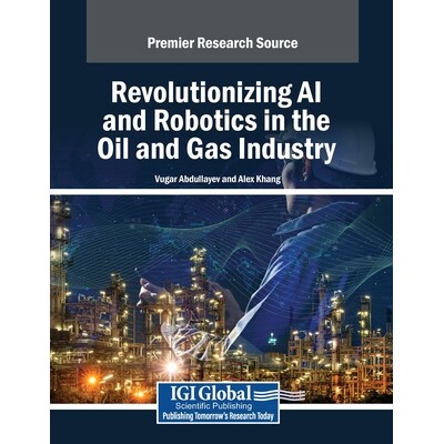 预订 Revolutionizing AI and Robotics in the Oil and Gas Industry 石油和天然气行业的人工智能和机器人技术*: 9798369381571