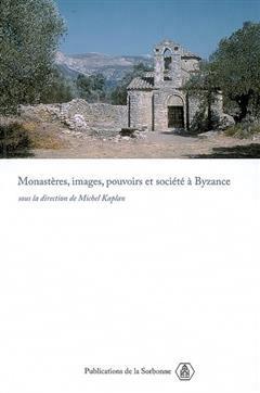 [预订]Monastères, images, pouvoirs et société à Byzance : nouvelles approches du monachisme byzantin 9782859445560