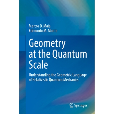 预订 Geometry at the Quantum Scale Understanding the Geometric Language of Relativistic Quantum Mechanics 量子尺度下的几