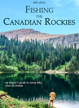 预订 Fishing the Canadian Rockies 1st Edition: An Angler’s Guide to Every Lake, River and Stream: 9780888399007