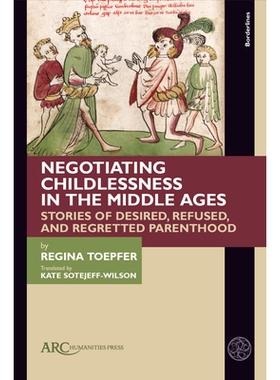 预订 Negotiating Childlessness in the Middle Ages: Stories of Desired, Refused, and Regretted Parenthood 中世纪的无子女