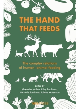 预订 Hand That Feeds: The Complex Relations of Human-Animal Feeding 喂食之手：人类与动物喂养的复杂关系: 9781800088313