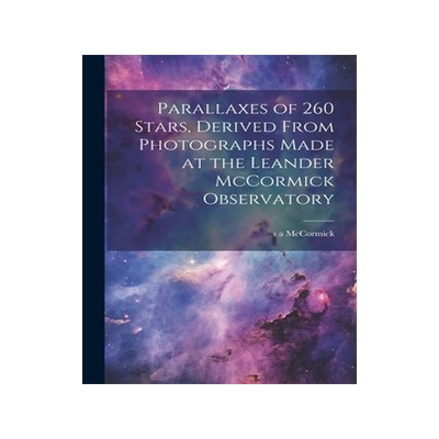 [预订]Parallaxes of 260 Stars, Derived From Photographs Made at the Leander McCormick Observatory 9781022050112