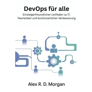 预订 DevOps für Alle: Einsteigerfreundlicher Leitfaden zu IT, Teamarbeit und kontinuierlicher Verbesserung: 97982768963