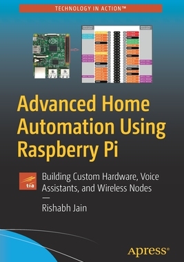 【预订】Advanced Home Automation Using Raspberry Pi: Creating Custom Voice Assistants, Wireles 9781484272732
