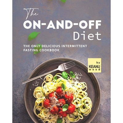 预订 The On-and-Off Diet: The Only Delicious Intermittent Fasting Cookbook: 9798497144000