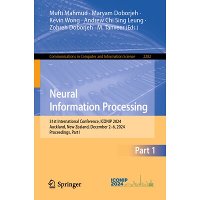 预订 Neural Information Processing 31st International Conference, ICONIP 2024, Auckland, New Zealand, December 2–6, 202