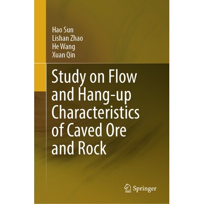 预订 Study on Flow and Hang-up Characteristics of Caved Ore and Rock 崩落矿岩流动与滞留特性研究 9789819203345