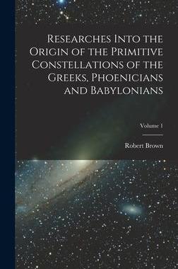 [预订]Researches Into the Origin of the Primitive Constellations of the Greeks, Phoenicians and Babylonian 9781015651364