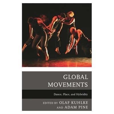 预订 Global Movements: Dance, Place, and Hybridity 全球运动：舞蹈、地方，和杂合: 9781498507622