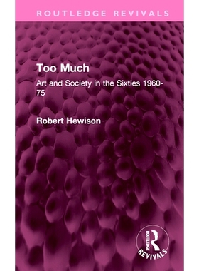 预订 Too Much: Art and Society in the Sixties 1960-75 太多：60年代的艺术与社会 1960-1975（重印版）: 9781032482149