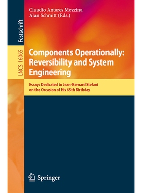 预订 Components Operationally: Reversibility and System Engineering: Essays Dedicated to Jean-Bernard Stefani on the Occ